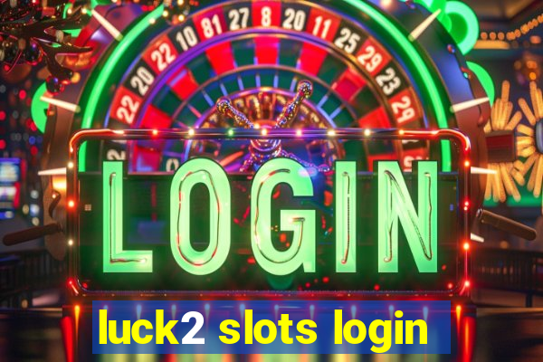 luck2 slots login